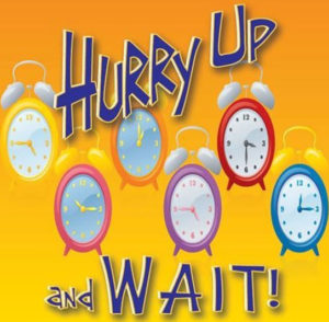 Hurry-up and Wait